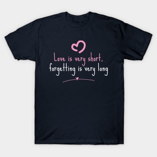 love is very short, forgetting is very long version 2 T-Shirt